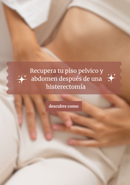 Recupera tu piso pelvico y abdomen  despues de una Histerectomia